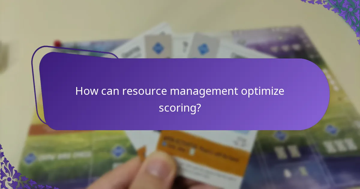 How can resource management optimize scoring?